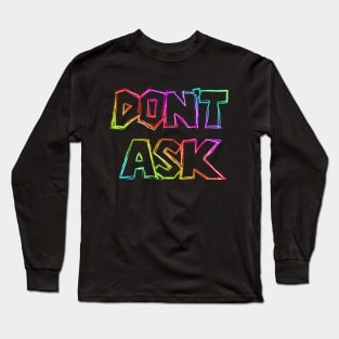 Don't Ask Long Sleeve T-Shirt